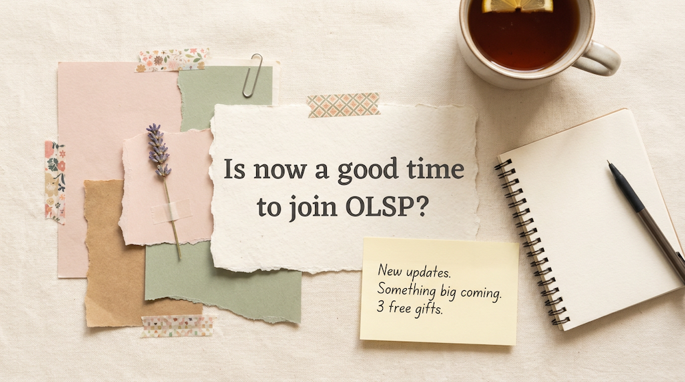 Scrapbook-style flat lay with torn paper, washi tape, a notebook and a mug of tea, with the headline "Is now a good time to join OLSP?" and a sticky note reading "New updates. Something big coming. 3 free gifts."